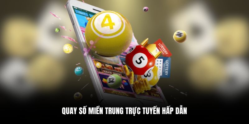 Quay số miền Trung trực tuyến hấp dẫn