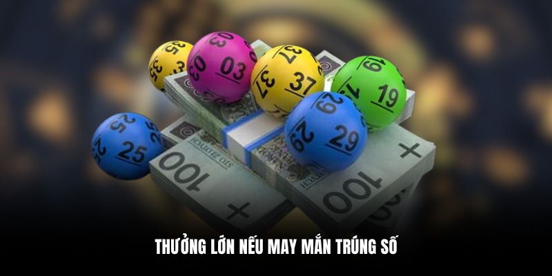 Thưởng lớn nếu may mắn trúng số