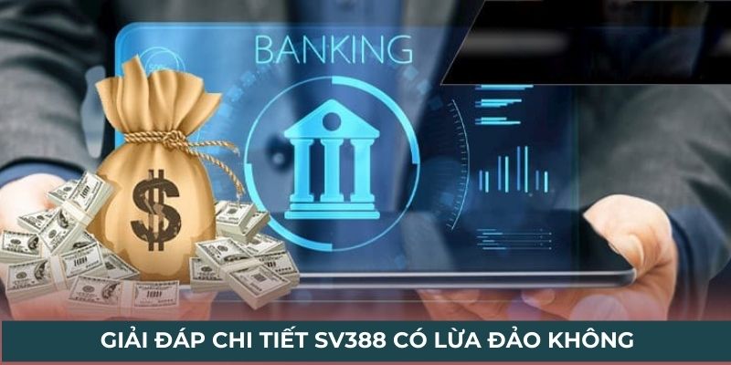 Giải đáp chi tiết SV388 có lừa đảo không