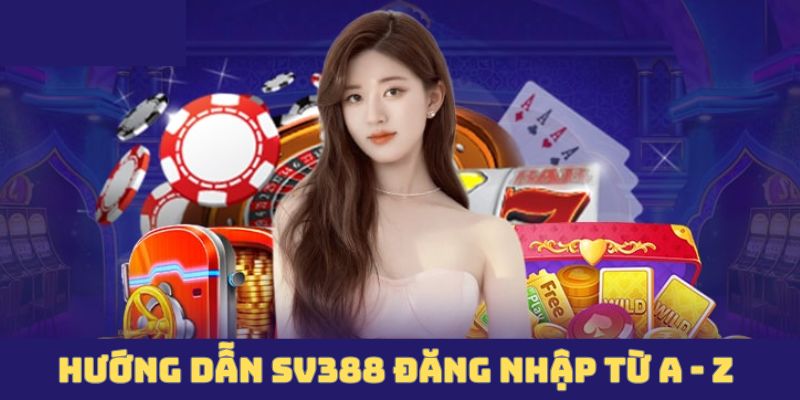 Hướng dẫn SV388 đăng nhập từ A - Z