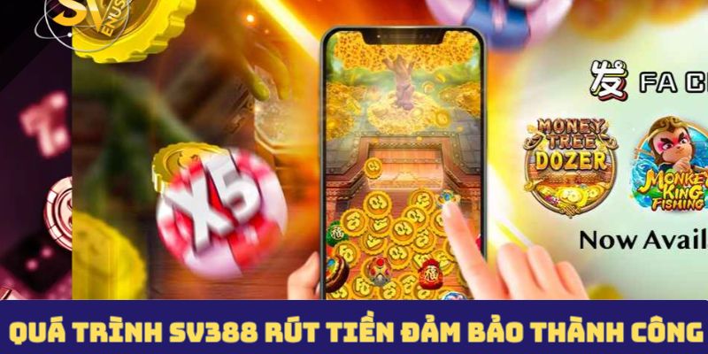 Quá trình SV388 rút tiền đảm bảo thành công