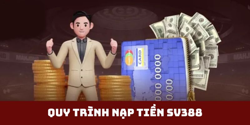 Quy trình SV388 nạp tiền