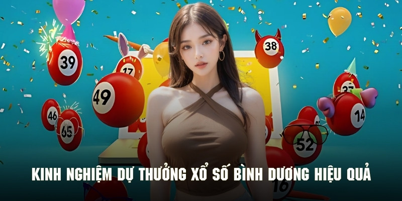 Vài kinh nghiệm dự thưởng xổ số tỉnh Bình Dương hiệu quả